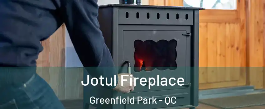  Jotul Fireplace Greenfield Park - QC