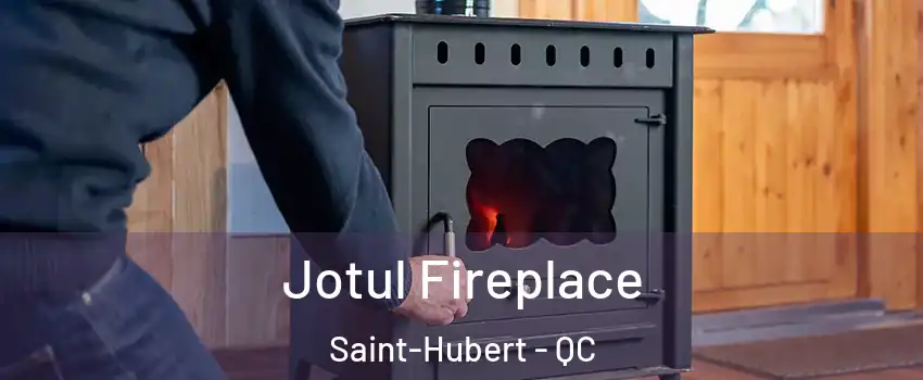  Jotul Fireplace Saint-Hubert - QC