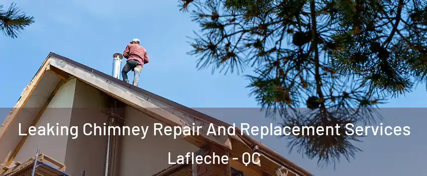  Leaking Chimney Repair And Replacement Services Lafleche - QC