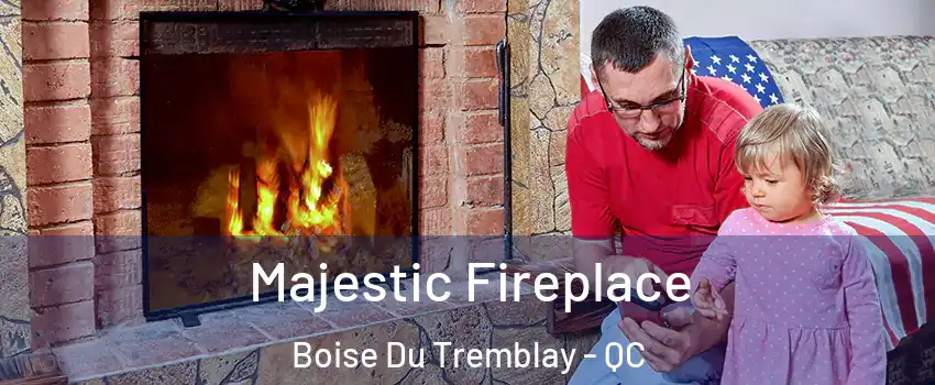  Majestic Fireplace Boise Du Tremblay - QC
