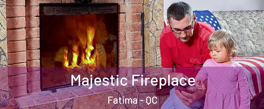  Majestic Fireplace Fatima - QC