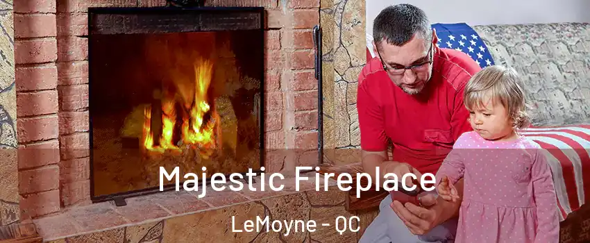  Majestic Fireplace LeMoyne - QC