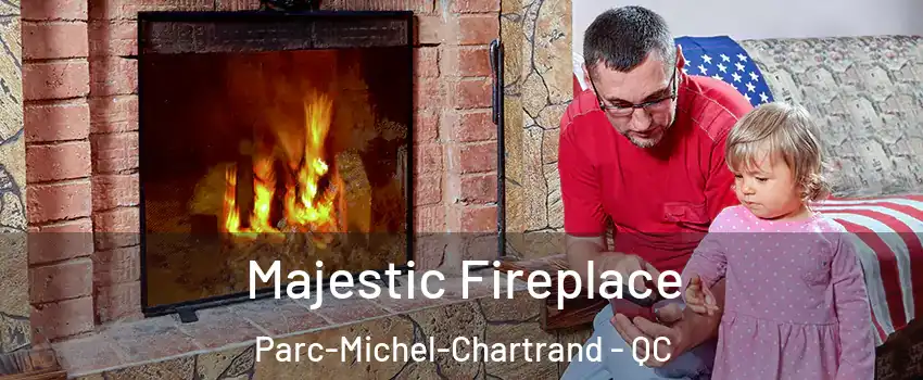  Majestic Fireplace Parc-Michel-Chartrand - QC