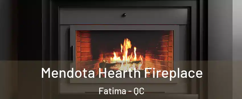 Mendota Hearth Fireplace Fatima - QC