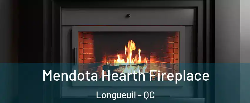 Mendota Hearth Fireplace Longueuil - QC