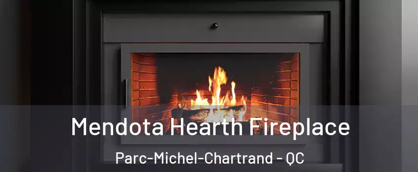 Mendota Hearth Fireplace Parc-Michel-Chartrand - QC