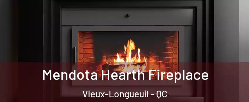 Mendota Hearth Fireplace Vieux-Longueuil - QC