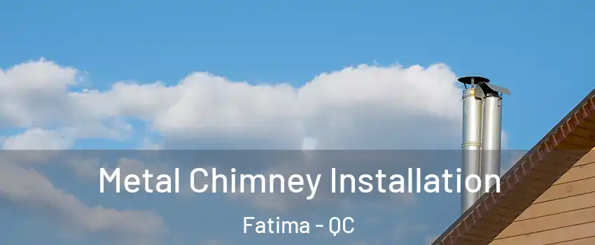  Metal Chimney Installation Fatima - QC