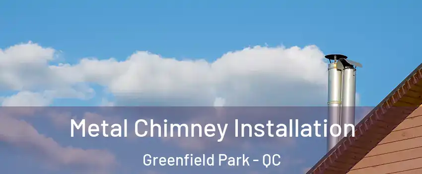  Metal Chimney Installation Greenfield Park - QC