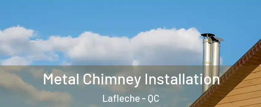  Metal Chimney Installation Lafleche - QC