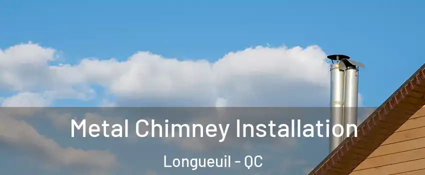  Metal Chimney Installation Longueuil - QC