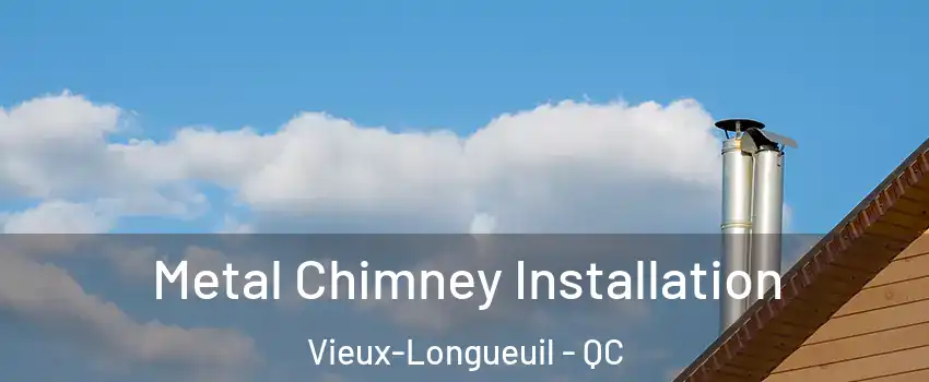 Metal Chimney Installation Vieux-Longueuil - QC
