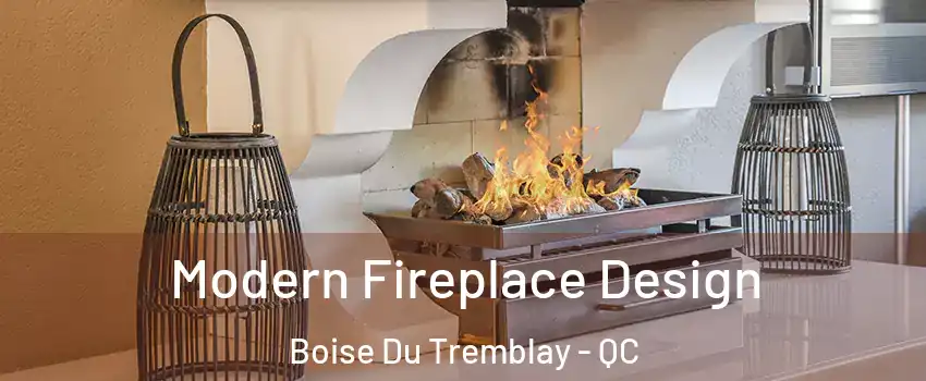  Modern Fireplace Design Boise Du Tremblay - QC