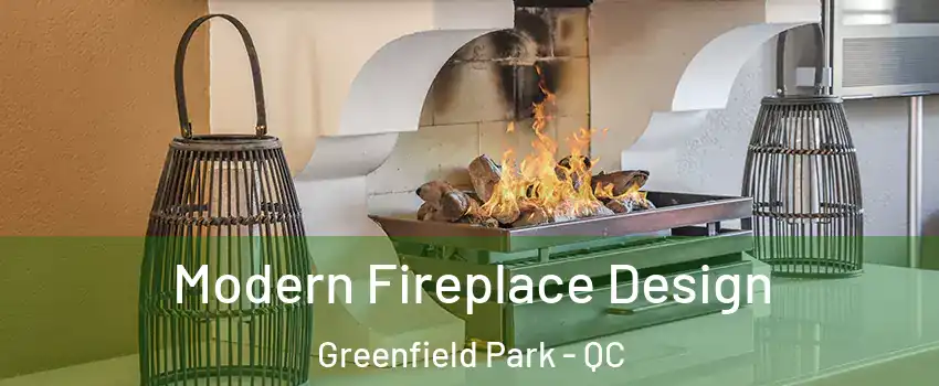  Modern Fireplace Design Greenfield Park - QC