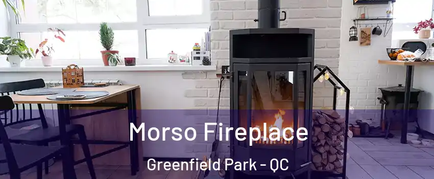  Morso Fireplace Greenfield Park - QC