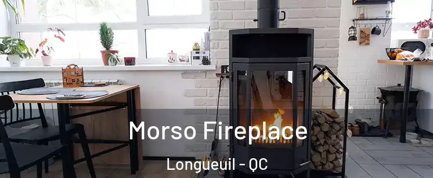  Morso Fireplace Longueuil - QC