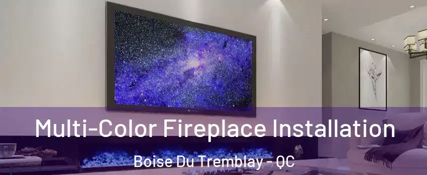  Multi-Color Fireplace Installation Boise Du Tremblay - QC
