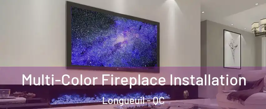  Multi-Color Fireplace Installation Longueuil - QC