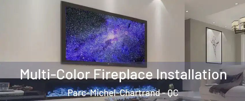  Multi-Color Fireplace Installation Parc-Michel-Chartrand - QC