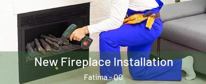  New Fireplace Installation Fatima - QC