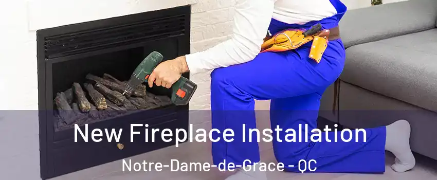 New Fireplace Installation Notre-Dame-de-Grace - QC