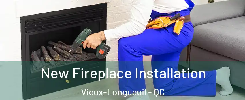 New Fireplace Installation Vieux-Longueuil - QC