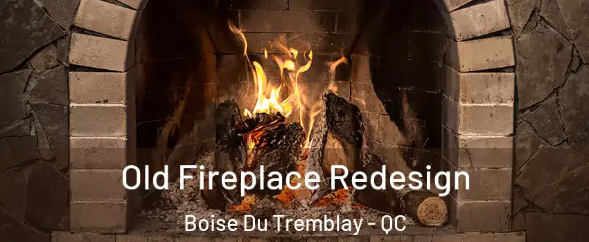  Old Fireplace Redesign Boise Du Tremblay - QC