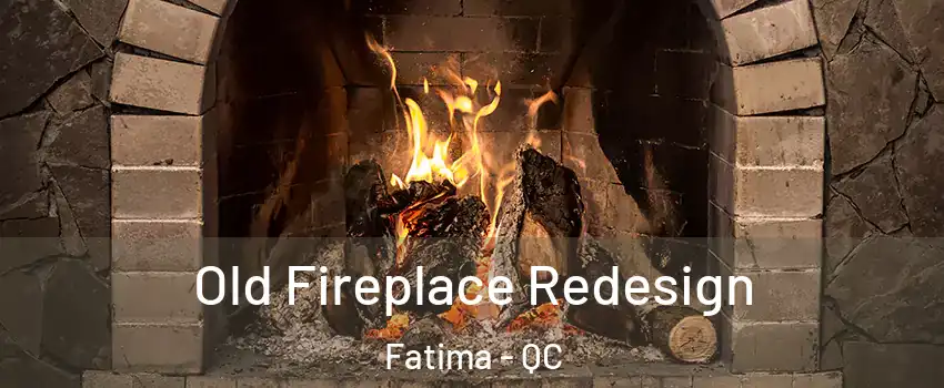  Old Fireplace Redesign Fatima - QC