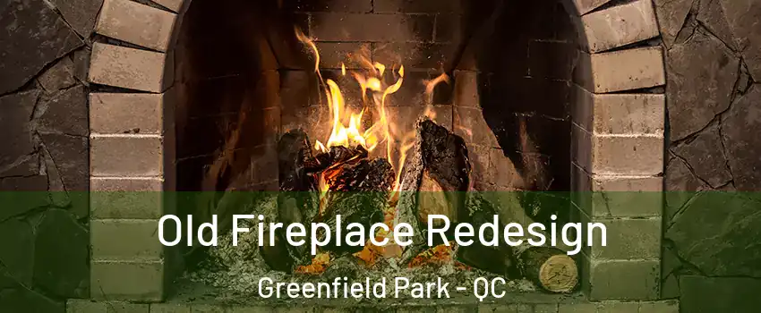  Old Fireplace Redesign Greenfield Park - QC