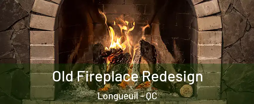  Old Fireplace Redesign Longueuil - QC