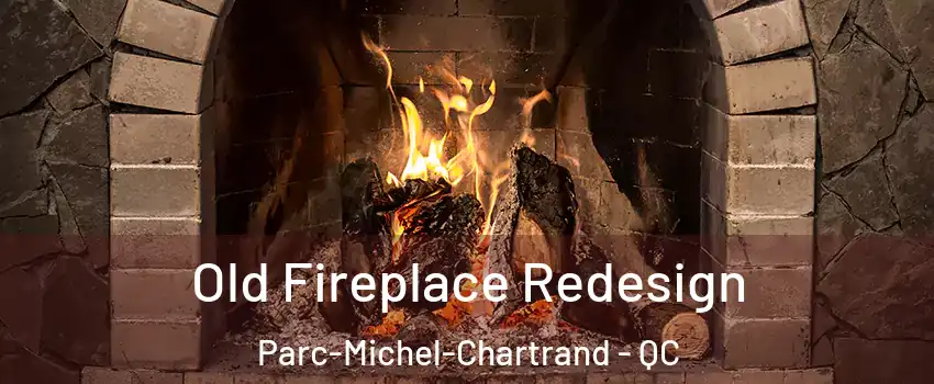  Old Fireplace Redesign Parc-Michel-Chartrand - QC