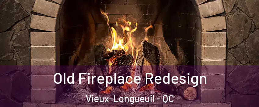  Old Fireplace Redesign Vieux-Longueuil - QC
