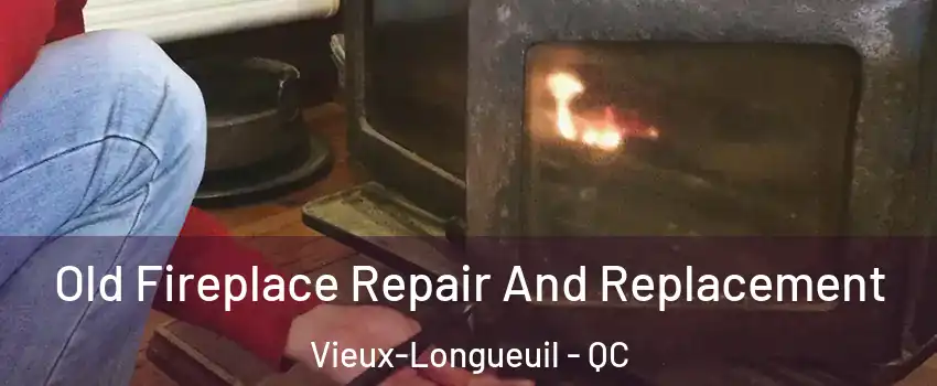  Old Fireplace Repair And Replacement Vieux-Longueuil - QC
