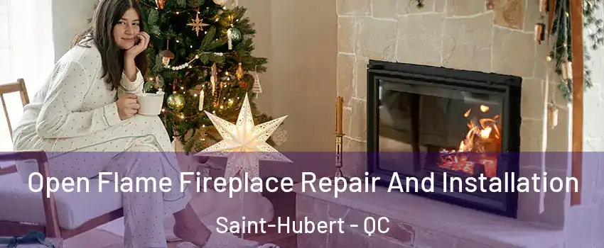  Open Flame Fireplace Repair And Installation Saint-Hubert - QC