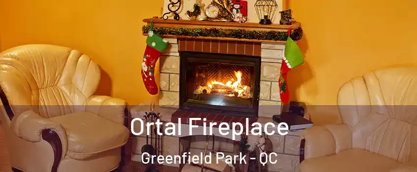 Ortal Fireplace Greenfield Park - QC