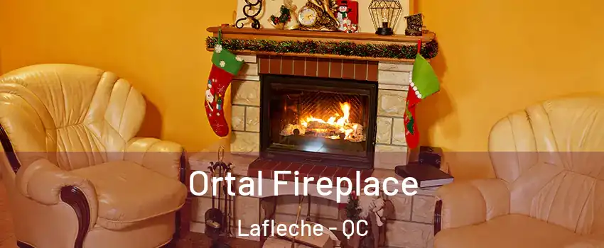 Ortal Fireplace Lafleche - QC