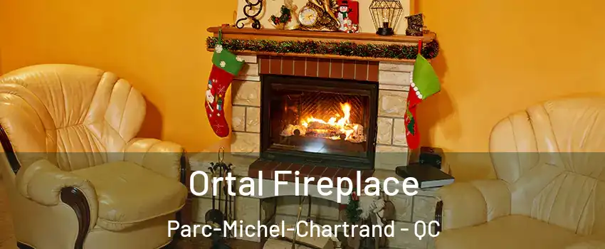 Ortal Fireplace Parc-Michel-Chartrand - QC