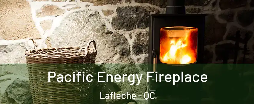  Pacific Energy Fireplace Lafleche - QC