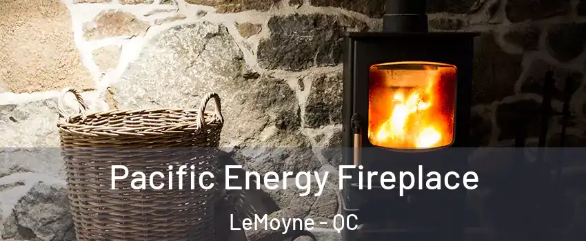  Pacific Energy Fireplace LeMoyne - QC