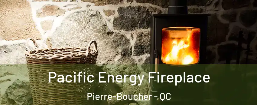 Pacific Energy Fireplace Pierre-Boucher - QC
