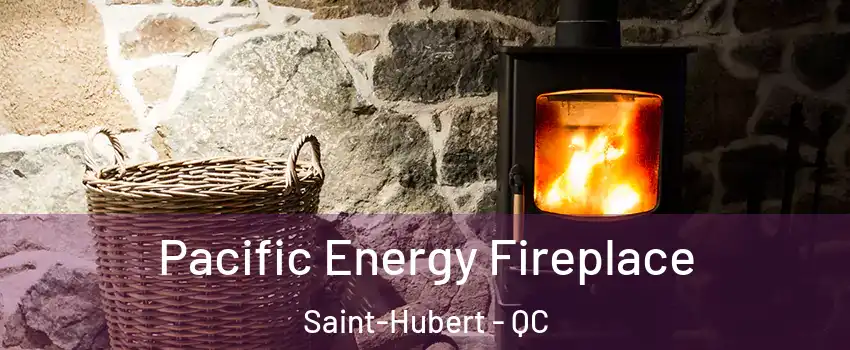  Pacific Energy Fireplace Saint-Hubert - QC