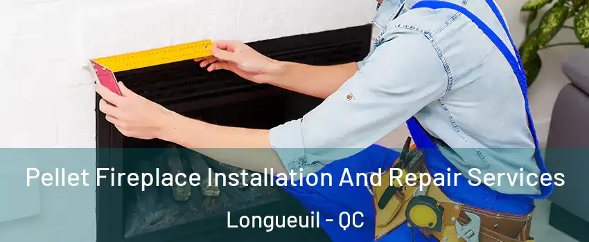  Pellet Fireplace Installation And Repair Services Longueuil - QC