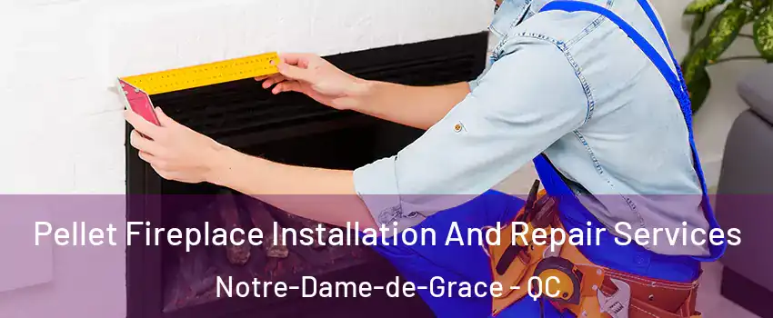  Pellet Fireplace Installation And Repair Services Notre-Dame-de-Grace - QC