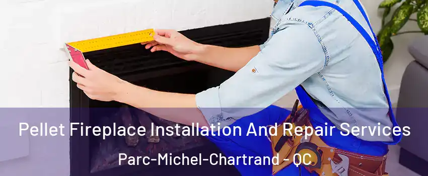  Pellet Fireplace Installation And Repair Services Parc-Michel-Chartrand - QC