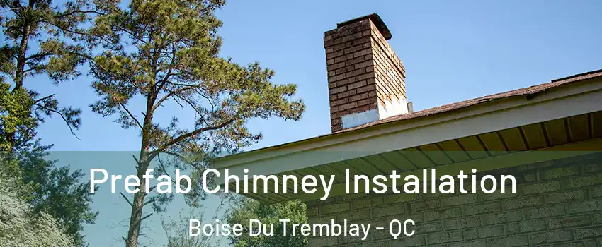  Prefab Chimney Installation Boise Du Tremblay - QC