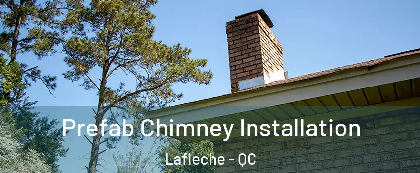  Prefab Chimney Installation Lafleche - QC