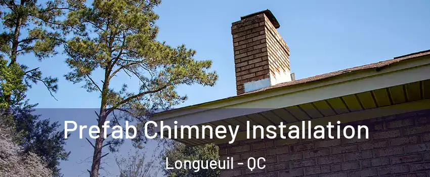  Prefab Chimney Installation Longueuil - QC
