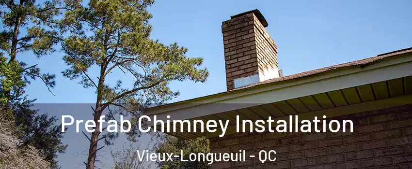  Prefab Chimney Installation Vieux-Longueuil - QC