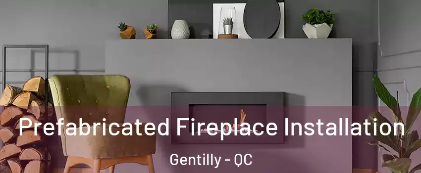  Prefabricated Fireplace Installation Gentilly - QC