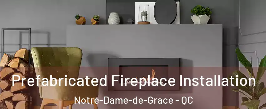  Prefabricated Fireplace Installation Notre-Dame-de-Grace - QC